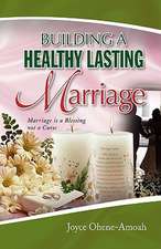 Ohene-Amoah, J: BUILDING A HEALTHY LASTING MARRIAGE