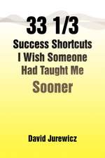 33 1/3 Success Shortcuts I Wish Someone Had Taught Me Sooner