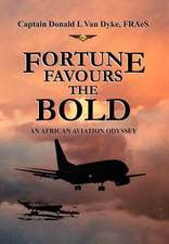 Capt Donald L. Van Dyke, F: FORTUNE FAVOURS THE BOLD