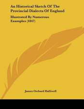 An Historical Sketch Of The Provincial Dialects Of England