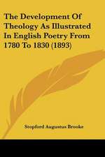 The Development Of Theology As Illustrated In English Poetry From 1780 To 1830 (1893)