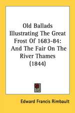 Old Ballads Illustrating The Great Frost Of 1683-84