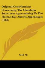 Original Contributions Concerning The Glandular Structures Appertaining To The Human Eye And Its Appendages (1900)