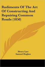 Rudiments Of The Art Of Constructing And Repairing Common Roads (1850)