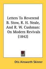 Letters To Reverend B. Stow, R. H. Neale, And R. W. Cushman