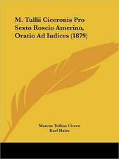 M. Tullii Ciceronis Pro Sexto Roscio Amerino, Oratio Ad Iudices (1879)