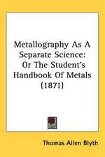 Metallography As A Separate Science