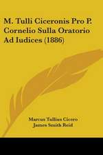 M. Tulli Ciceronis Pro P. Cornelio Sulla Oratorio Ad Iudices (1886)