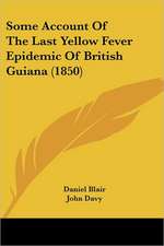 Some Account Of The Last Yellow Fever Epidemic Of British Guiana (1850)