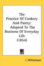 The Practice Of Cookery And Pastry