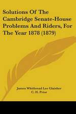 Solutions Of The Cambridge Senate-House Problems And Riders, For The Year 1878 (1879)