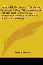 Journal Of The Senate Of Michigan, Sitting As A Court Of Impeachment For The Trial Of Charles A. Edmonds, Commissioner Of The State Land Office (1872)