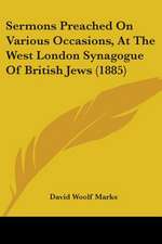 Sermons Preached On Various Occasions, At The West London Synagogue Of British Jews (1885)