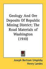 Geology And Ore Deposits Of Republic Mining District; The Road Materials of Washington (1910)