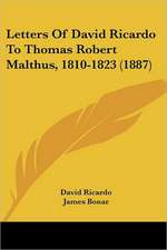 Letters Of David Ricardo To Thomas Robert Malthus, 1810-1823 (1887)