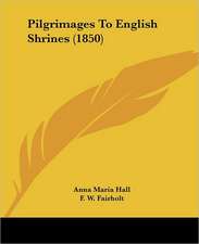 Pilgrimages To English Shrines (1850)