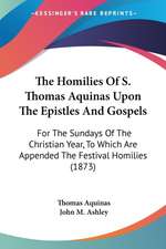 The Homilies Of S. Thomas Aquinas Upon The Epistles And Gospels