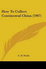 How To Collect Continental China (1907)