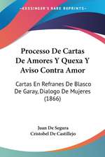 Processo De Cartas De Amores Y Quexa Y Aviso Contra Amor