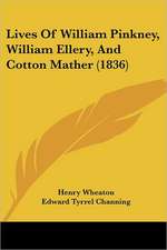 Lives Of William Pinkney, William Ellery, And Cotton Mather (1836)