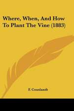 Where, When, And How To Plant The Vine (1883)