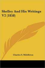 Shelley And His Writings V2 (1858)