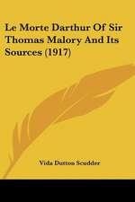 Le Morte Darthur Of Sir Thomas Malory And Its Sources (1917)