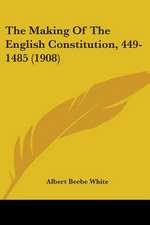 The Making Of The English Constitution, 449-1485 (1908)