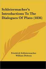 Schleiermacher's Introductions To The Dialogues Of Plato (1836)