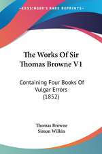 The Works Of Sir Thomas Browne V1