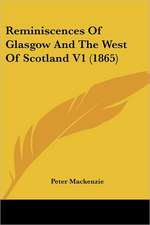 Reminiscences Of Glasgow And The West Of Scotland V1 (1865)