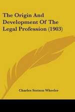 The Origin And Development Of The Legal Profession (1903)