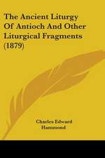 The Ancient Liturgy Of Antioch And Other Liturgical Fragments (1879)