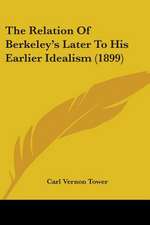 The Relation Of Berkeley's Later To His Earlier Idealism (1899)