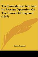 The Romish Reaction And Its Present Operation On The Church Of England (1843)