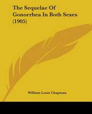 The Sequelae Of Gonorrhea In Both Sexes (1905)