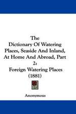 The Dictionary Of Watering Places, Seaside And Inland, At Home And Abroad, Part 2