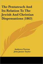 The Pentateuch And Its Relation To The Jewish And Christian Dispensations (1863)