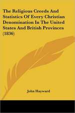 The Religious Creeds And Statistics Of Every Christian Denomination In The United States And British Provinces (1836)