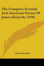 The Complete Scottish And American Poems Of James Kennedy (1920)