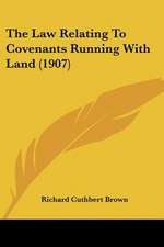 The Law Relating To Covenants Running With Land (1907)