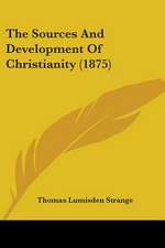 The Sources And Development Of Christianity (1875)