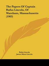 The Papers Of Captain Rufus Lincoln, Of Wareham, Massachusetts (1903)