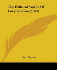 The Political Works Of Lucy Larcom (1884)