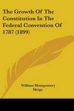 The Growth Of The Constitution In The Federal Convention Of 1787 (1899)