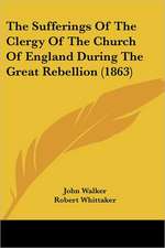 The Sufferings Of The Clergy Of The Church Of England During The Great Rebellion (1863)