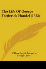 The Life Of George Frederick Handel (1883)