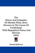 The History And Antiquities Of Allerdale Ward, Above Derwent, In The County Of Cumberland