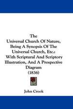 The Universal Church Of Nature, Being A Synopsis Of The Universal Church, Etc.