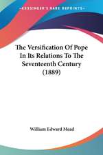 The Versification Of Pope In Its Relations To The Seventeenth Century (1889)